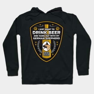 German Shepherd I Just Want To Drink Beer And Hang Out With My Dog Hoodie